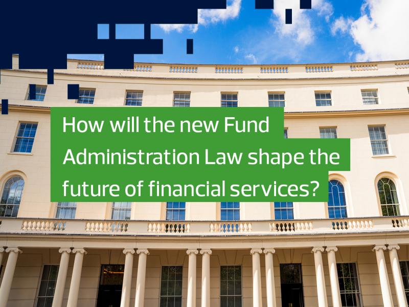How will the new Fund Administration Law shape the future of financial services?