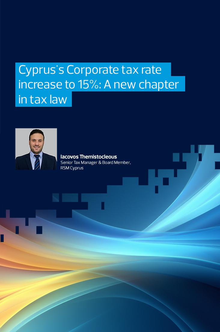 Cyprus's Corporate tax rate increase to 15%: A new chapter in tax law