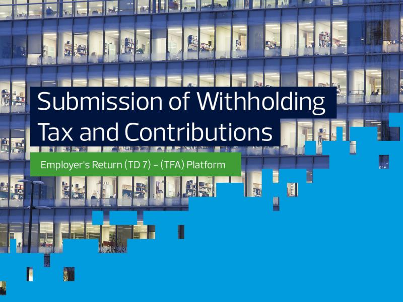 Submission of Withholding Tax and Contributions (Employer’s) Return (TD 7)