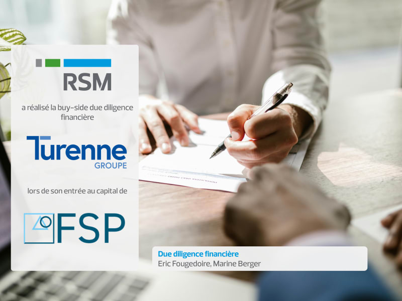 RSM a réalisé la buy-side due diligence financière pour le Turenne Groupe lors de son entrée au capital du Groupe FSP