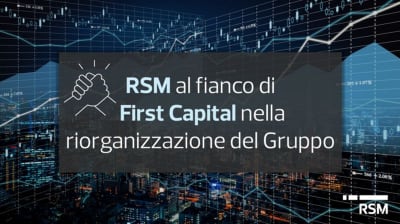 RSM con First Capital nella riorganizzazione del Gruppo First Capital S.p.A.