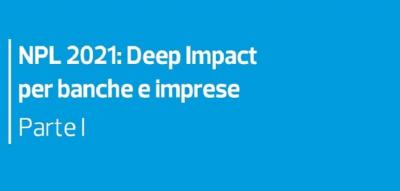 NPL 2021: Deep Impact per banche e imprese - Parte I