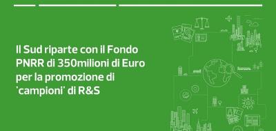 Il Sud riparte con il Fondo PNRR di 350milioni di Euro per la promozione di 'campioni' di R&S