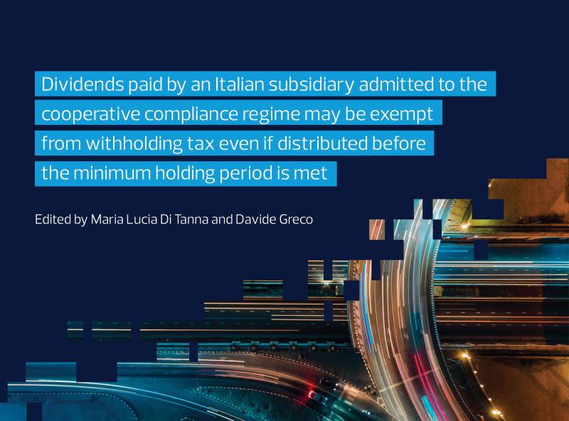 Dividends paid by an Italian subsidiary admitted to the cooperative compliance regime may be exempt from withholding tax even if distributed before the minimum holding period is met