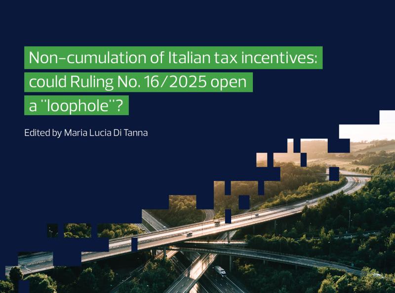 Non-cumulation of Italian tax incentives: could Ruling No. 16/2025 open a "loophole"?