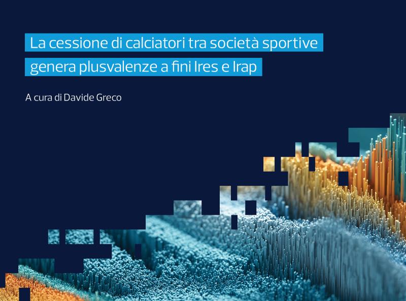 La cessione di calciatori tra società sportive genera plusvalenze a fini Ires e Irap