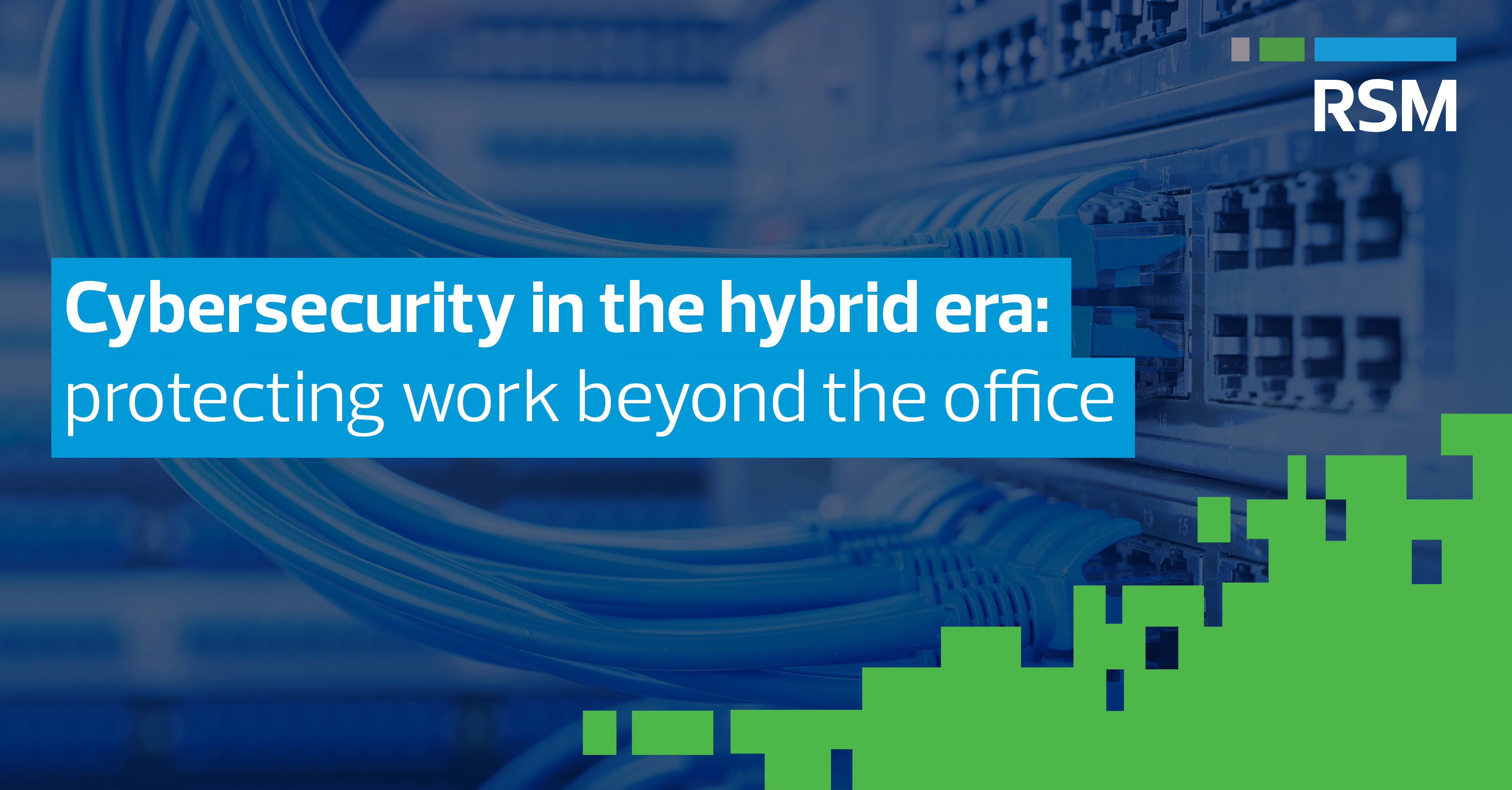 Cybersecurity in the hybrid era: Protecting work beyond the office ...