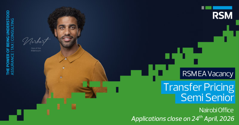 RSM EA Vacancy - Transfer Pricing Semi Senior, Nairobi Office
