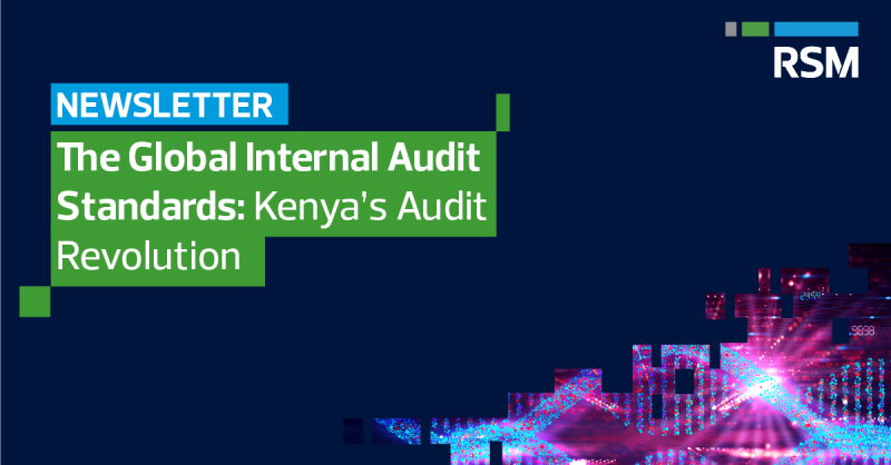 RSM EA Newsletter - The Global Internal Audit Standards: Kenya’s Audit Revolution