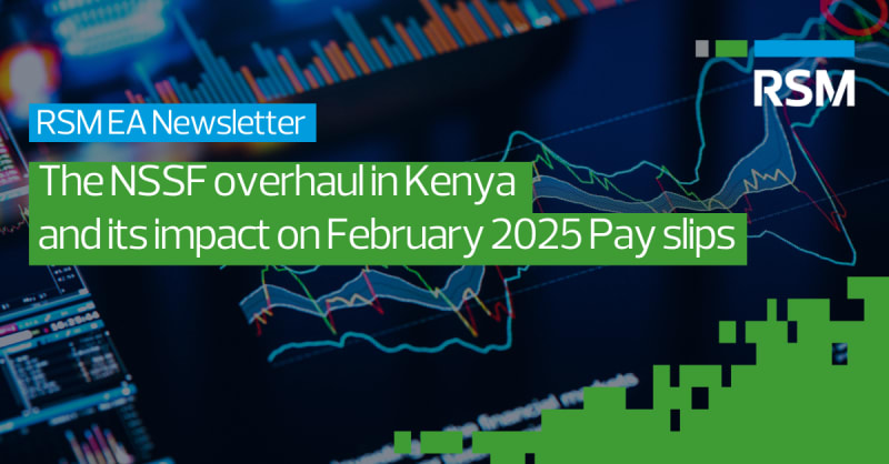 RSM EA Newsletter - The NSSF Overhaul in Kenya and its Impact on February 2025 Payslips