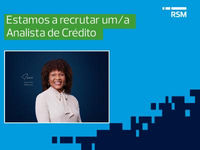 A RSM Moçambique está a recrutar um/a Analista de Crédito para um cliente baseado em Maputo, para integração imediata.