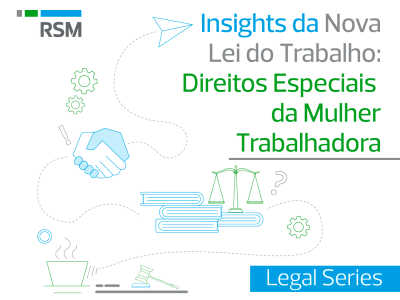 Insights da Nova Lei do Trabalho: Direitos Especiais da Mulher Trabalhadora