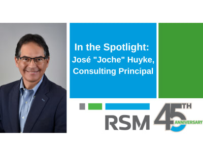 An interview with RSM Consulting Principal Jose Huyke 