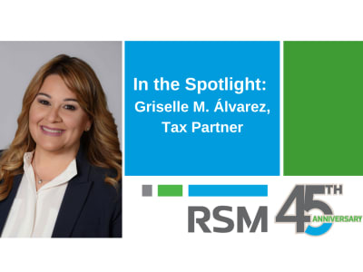 An interview with RSM Tax Partner Griselle M. Álvarez