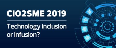 Technology Inclusion or Infusion? CIO2SME 2019 Answers the Question