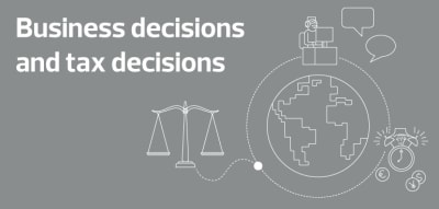 Business decisions and tax decisions – can they ever be frictionless?