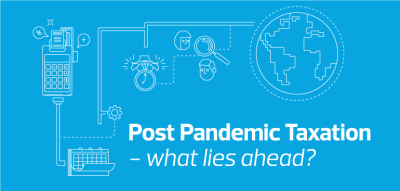 Post pandemic taxation – what lies ahead? Part 3