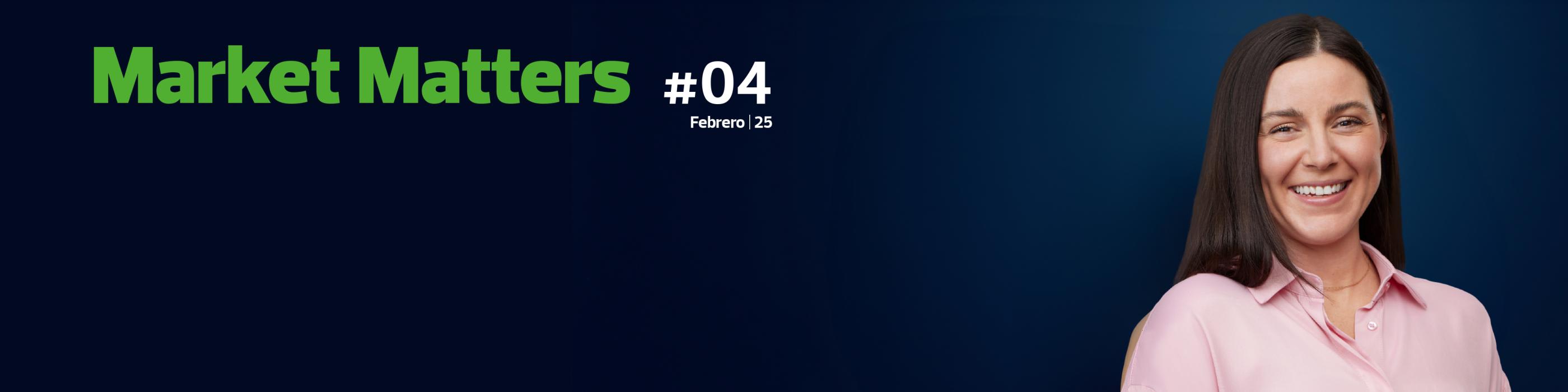  Market Matters | Febrero 2025