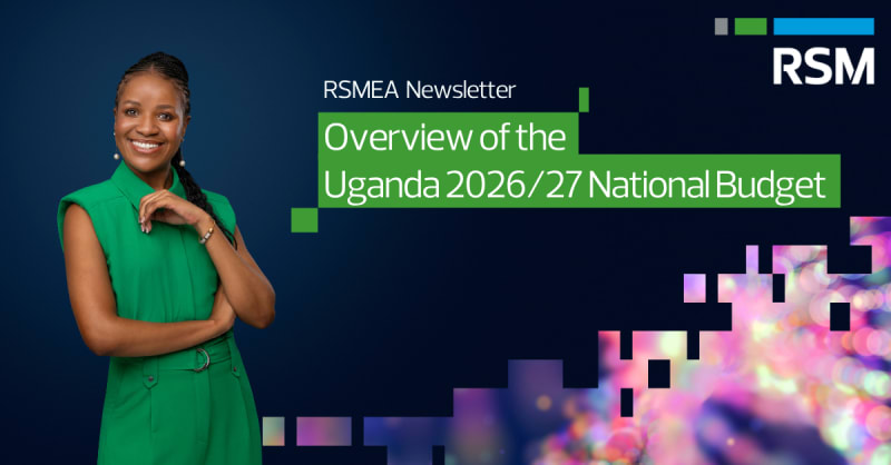 RSMEA Newsletter – Overview of the Uganda 2026/27 National Budget