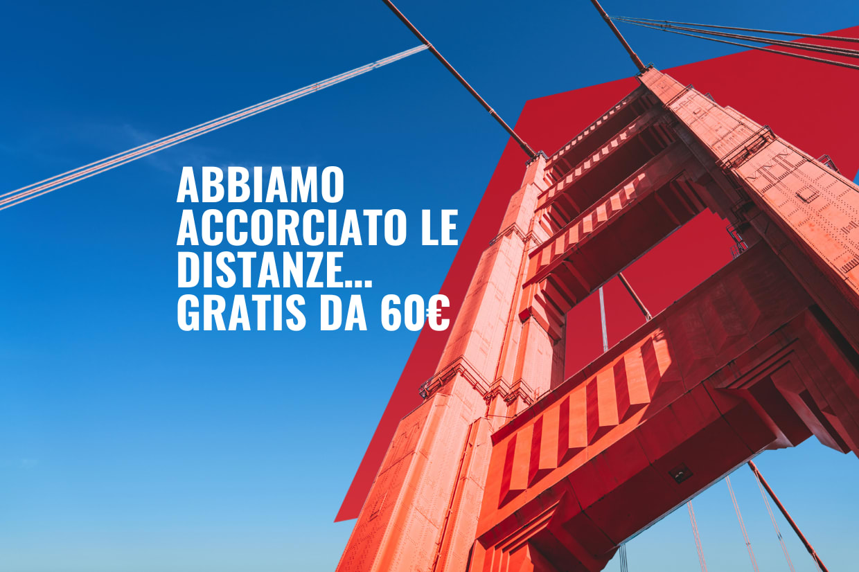 ABBIAMO ACCORCIATO LE DISTANZE... GRATIS DA 60 €