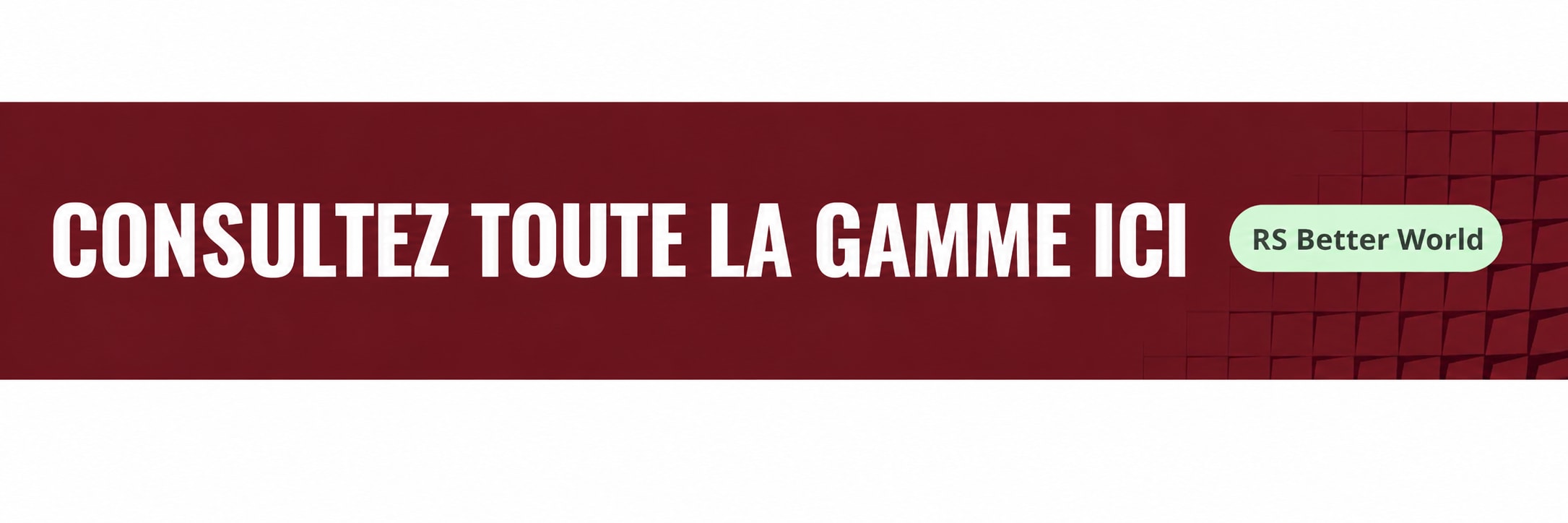 Consultez toute la gamme ici