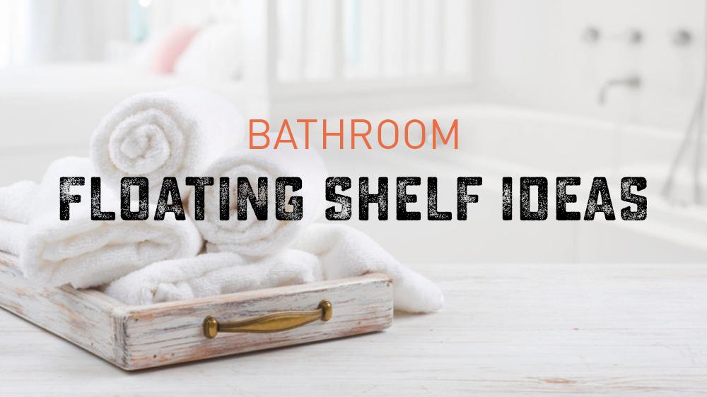 Bathroom Floating Shelf Ideas