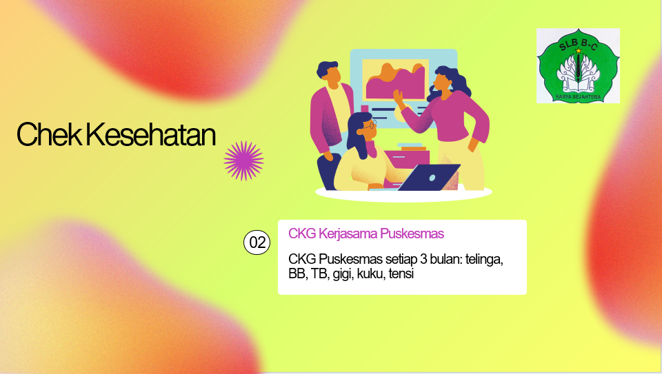 Chek Kesehatan : CKG Puskesmas setiap 3 bulan: telinga, BB, TB, gigi, kuku, tensi