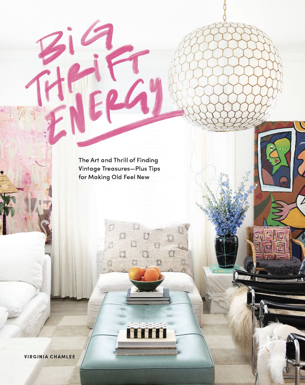 Image of book "Big Thrift Energy" with colorful home complete with the subtitle: "The Art and Thrill of Finding Vintage Treasures--Plus Tips for Making Old Feel New."