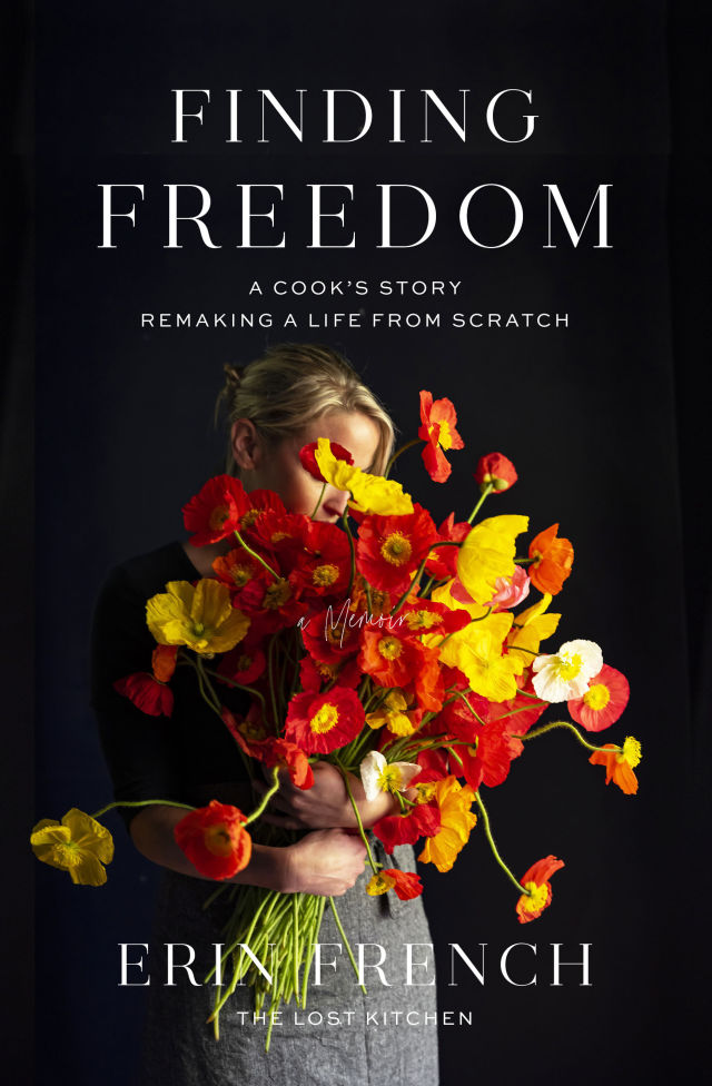 Finding Freedom: A Cook's Story; Reimagining a Life From Scratch by Erin French