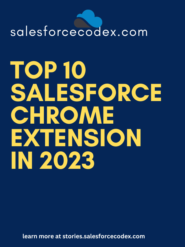 Top 10 Salesforce Chrome Extensions in 2023