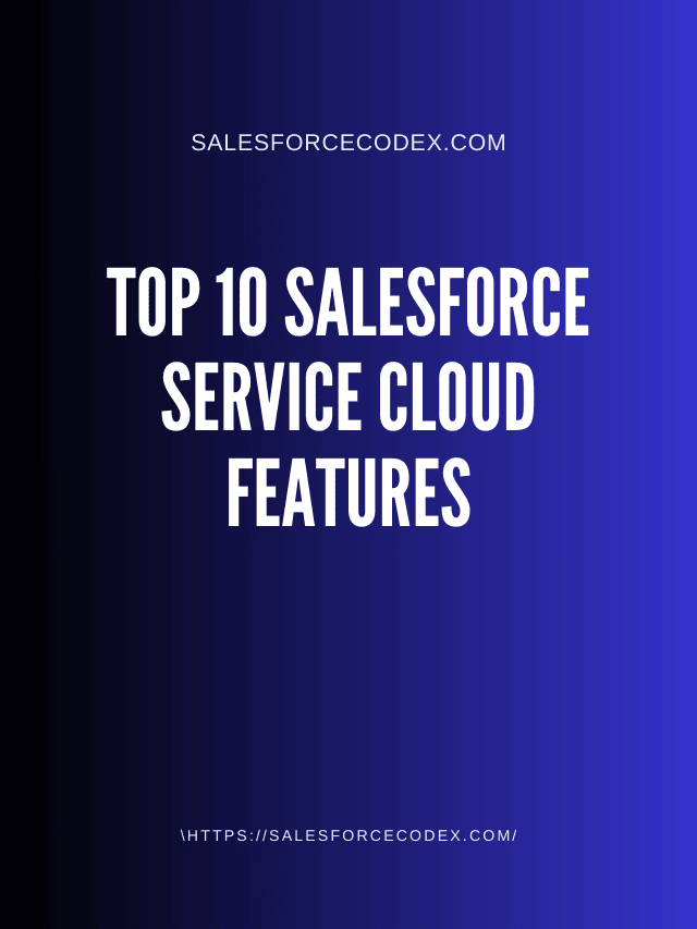 Top 10 Salesforce Service Cloud Features