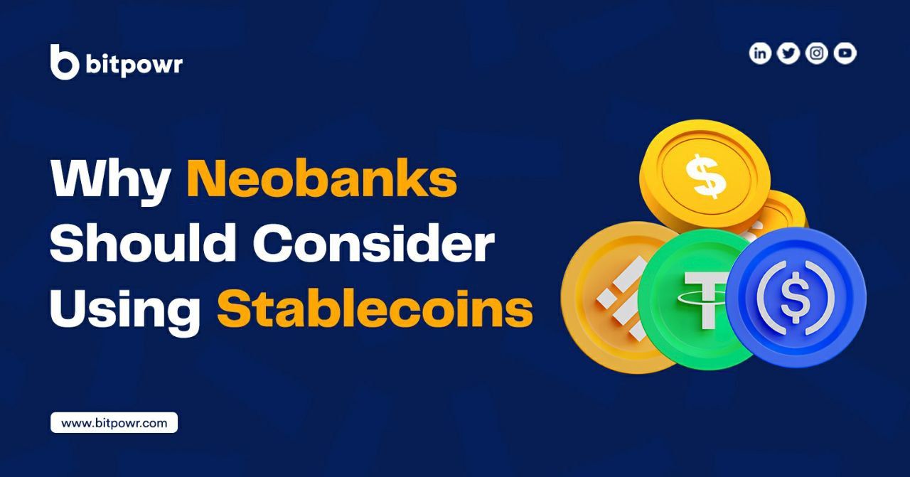 Why Neobanks Should Consider Adopting Stablecoins - Bitpowr