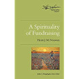 A Spirituality of Fundraising (Henri Nouwen Spirituality) by Henri J.M. Nouwen