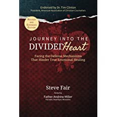 Journey Into The Divided Heart: Facing the Defense Mechanisms That Hinder True Emotional Healing by Steve Fair