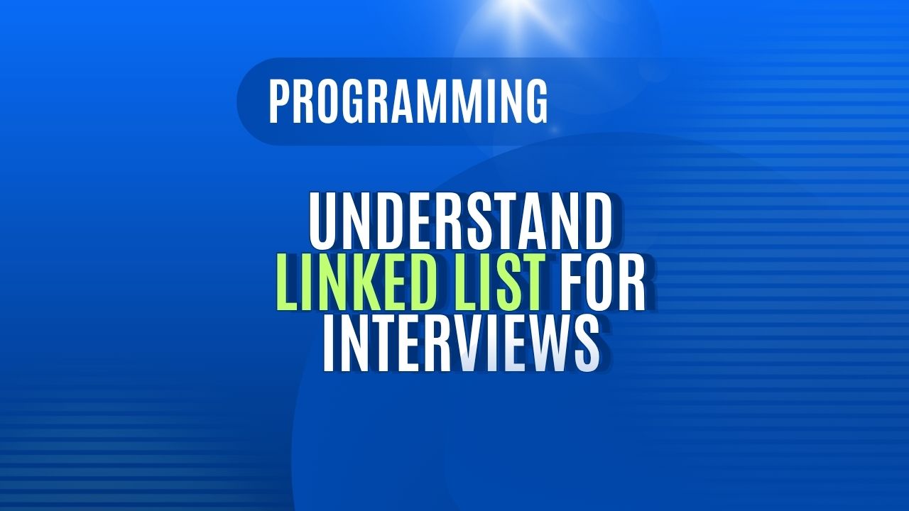 Understanding LinkedList for Interviews