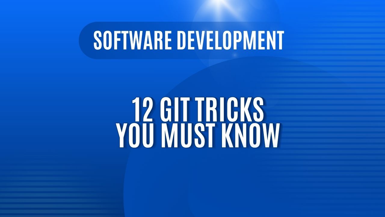 12 Git Tricks That Made Me a Way Better Developer