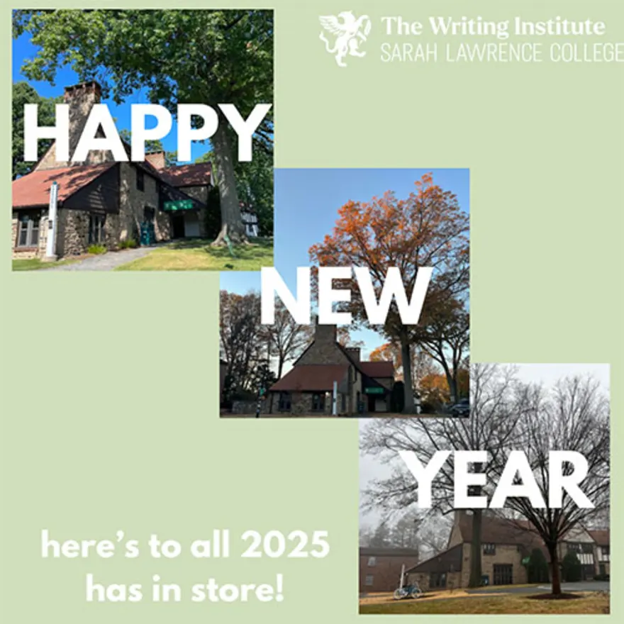 Three photos of campus buildings with "Happy New Year" text. Logo of The Writing Institute, Sarah Lawrence College. Text: "here’s to all 2025 has in store!"