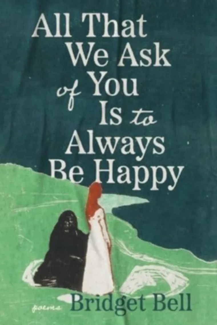 Book cover with text: "All That We Ask of You Is to Always Be Happy." Artwork shows a person in white with a black figure. Author: Bridget Bell.