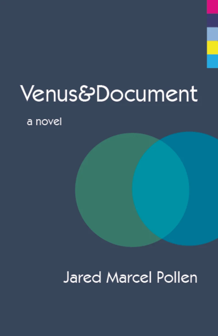 Dark blue book cover with two overlapping circles and text: "Venus&amp;Document, a novel, Jared Marcel Pollen."