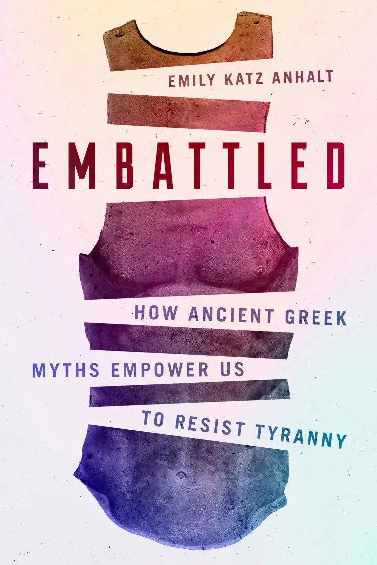 Book cover titled "Embattled" by Emily Katz Anhalt, features ancient Greek armor with text "How Ancient Greek Myths Empower Us to Resist Tyranny."