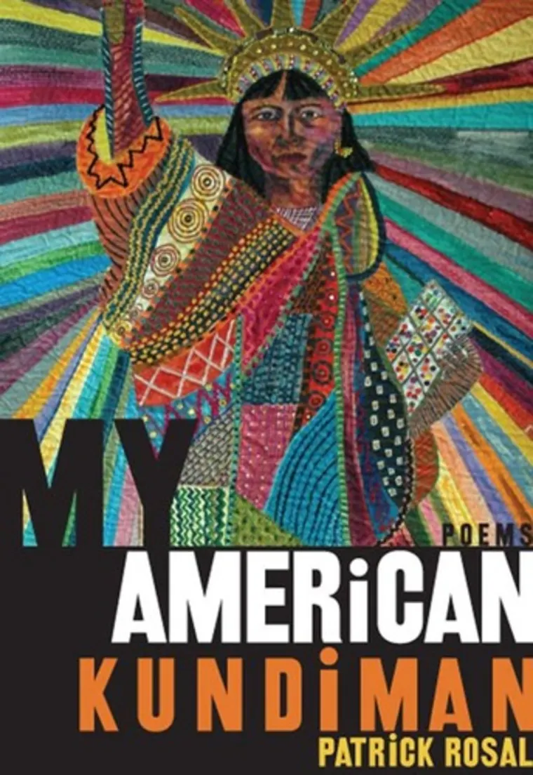 Colorful artwork of a person with a raised arm, wearing vibrant patterns and a crown. Text: "My American Kundiman" by Patrick Rosal.