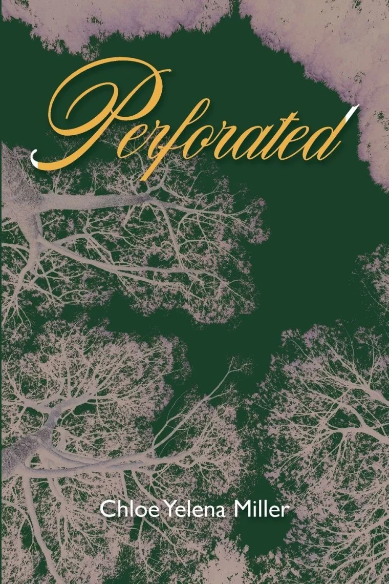 Book cover titled "Perforated" with abstract tree branches in muted colors. Name "Chloe Yelena Miller" at the bottom.