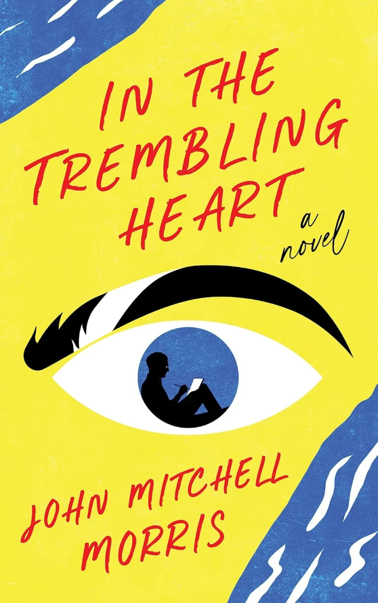 Book cover with a large eye design. Inside the eye, a silhouette is reading. Text reads "In the Trembling Heart, a novel, John Mitchell Morris."