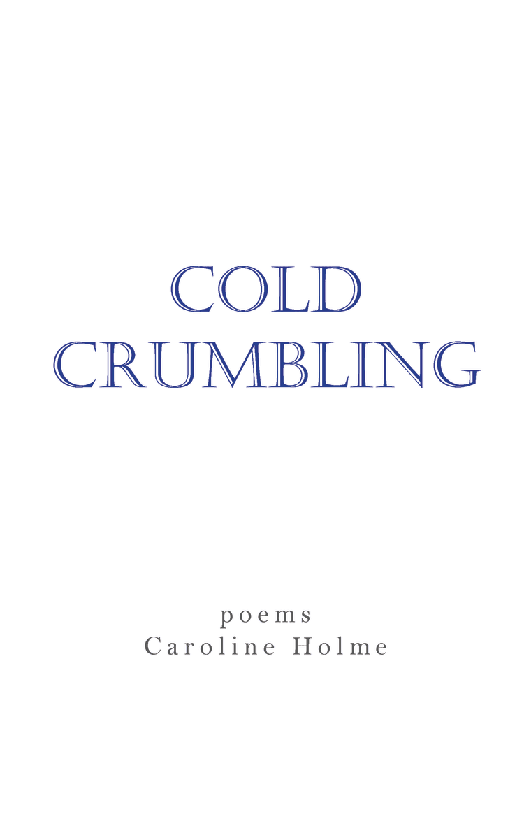 Text on a white cover reads "Cold Crumbling" in blue and "poems Caroline Holme" in gray.