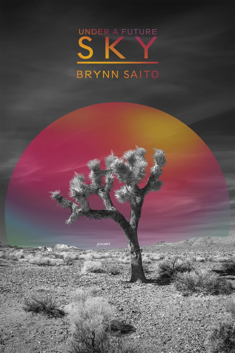 Desert scene with a single Joshua tree in front of a large, colorful circular sky. Text at the top reads "Under a Future Sky" by Brynn Saito.
