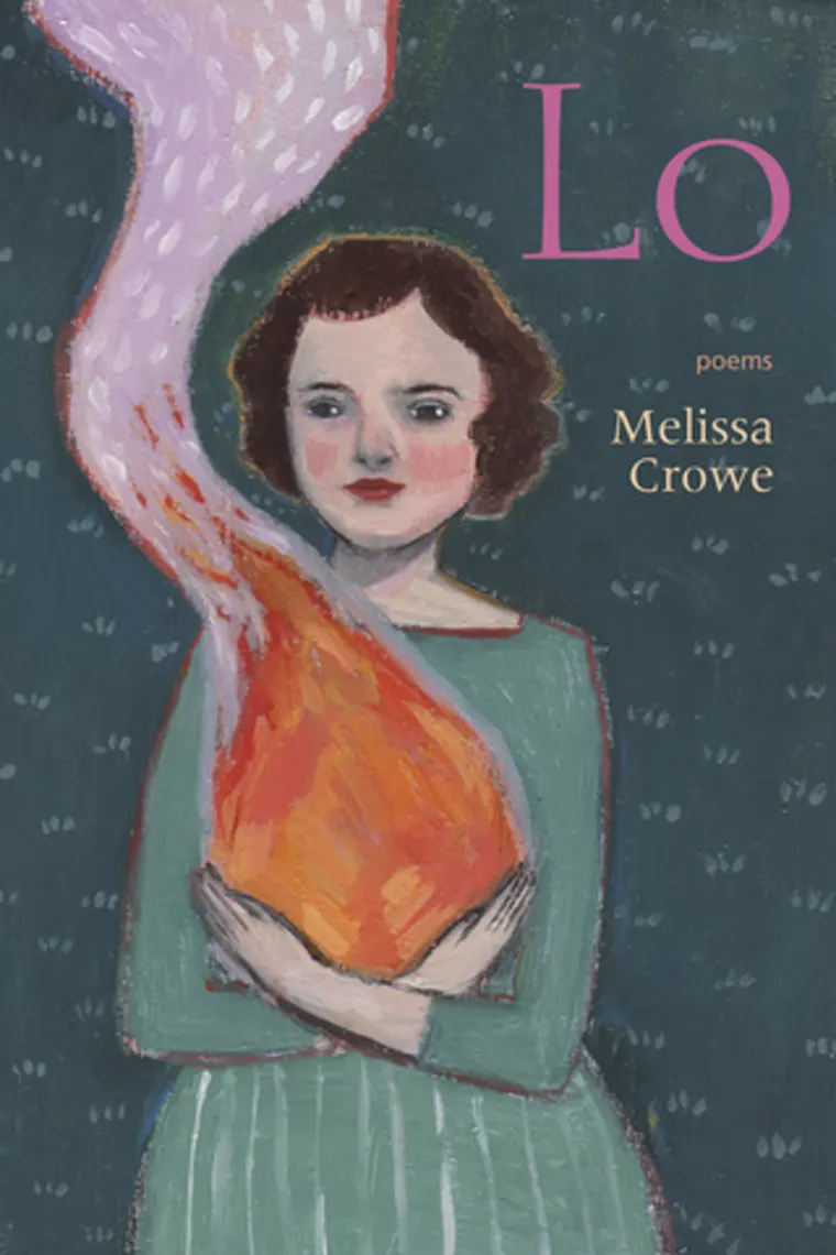 Illustrated figure in green holding a glowing orange shape against a teal background, with text "Lo" and "poems by Melissa Crowe."