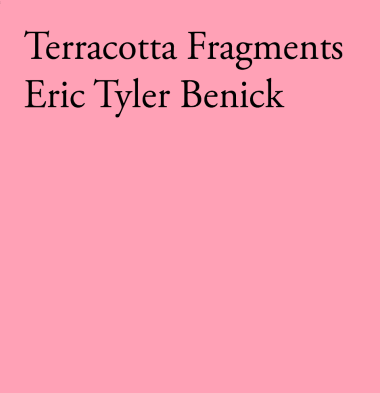 Pink background with the text "Terracotta Fragments Eric Tyler Benick" in black letters.