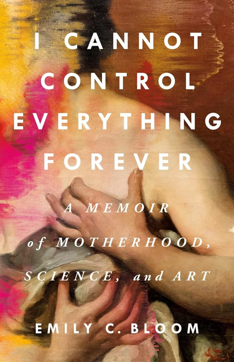 Cover of "I Cannot Control Everything Forever" by Emily C. Bloom featuring a classic painting with abstract colors and layered text.