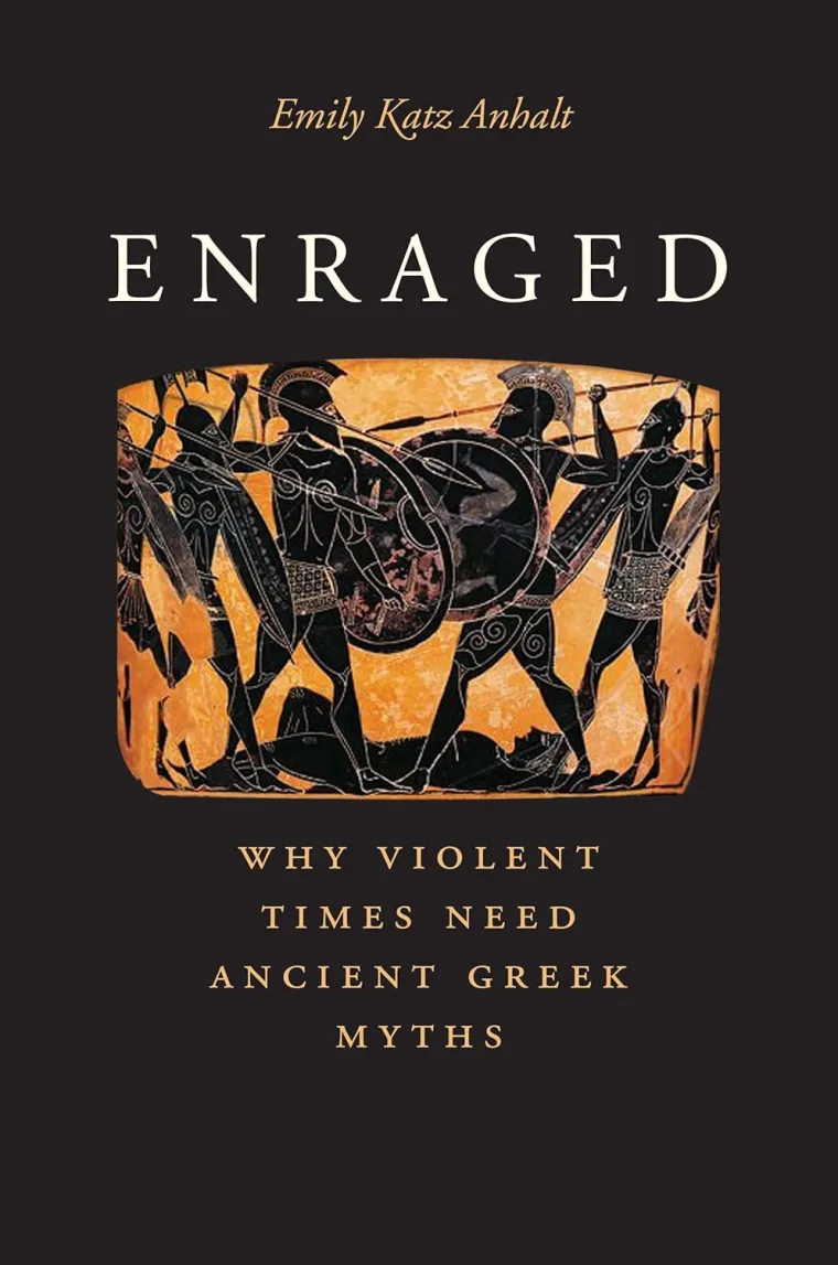 Book cover titled "Enraged" by Emily Katz Anhalt. Features an ancient Greek vase painting of warriors, with subtitle about myths in violent times.