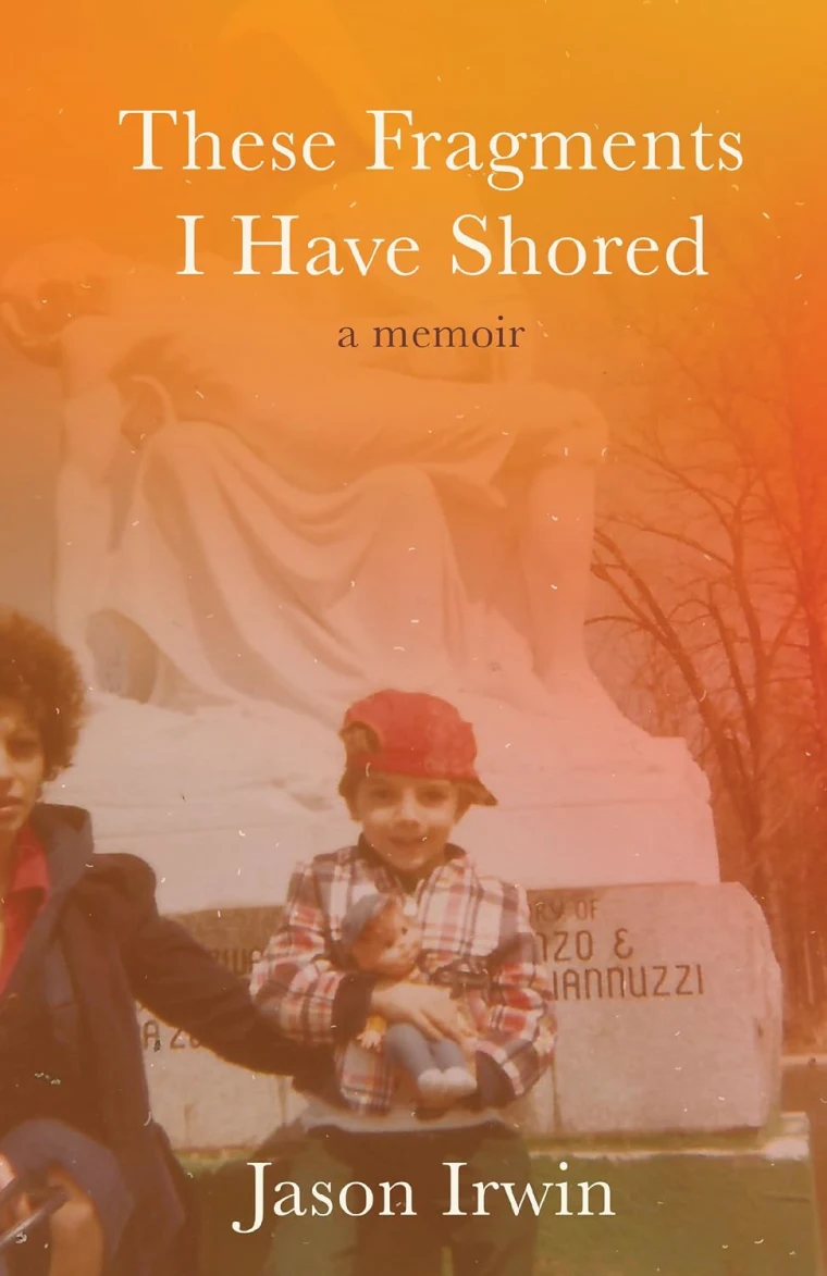 Book cover with a vintage photo of two children; one holds a doll in front of a statue. Text reads "These Fragments I Have Shored: A Memoir by Jason Irwin."